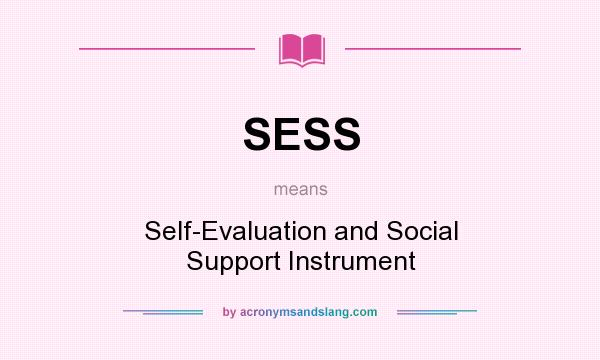 What does SESS mean? It stands for Self-Evaluation and Social Support Instrument