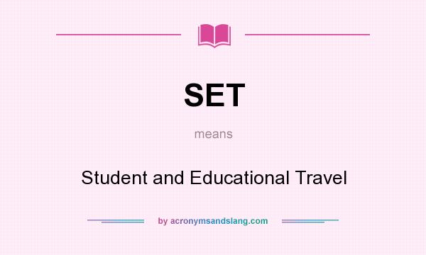 What does SET mean? It stands for Student and Educational Travel