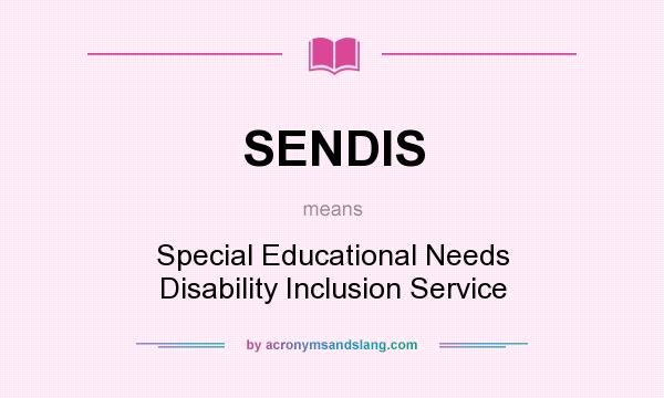What does SENDIS mean? It stands for Special Educational Needs Disability Inclusion Service