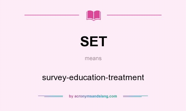 What does SET mean? It stands for survey-education-treatment