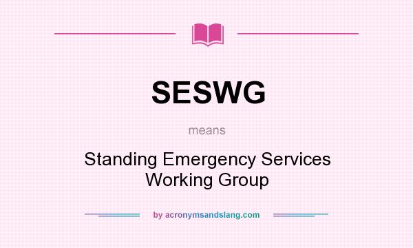 What does SESWG mean? It stands for Standing Emergency Services Working Group