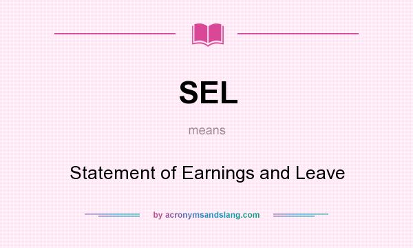 What does SEL mean? It stands for Statement of Earnings and Leave