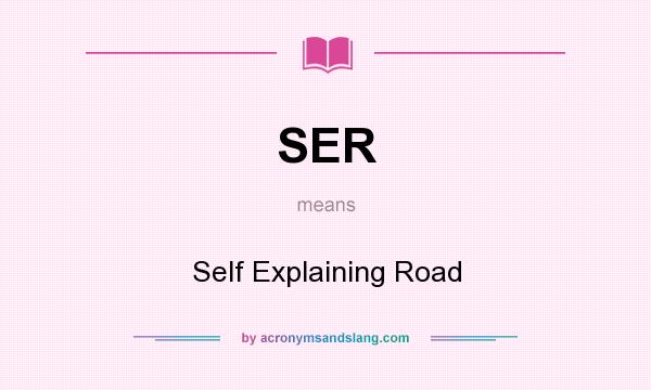 What does SER mean? It stands for Self Explaining Road