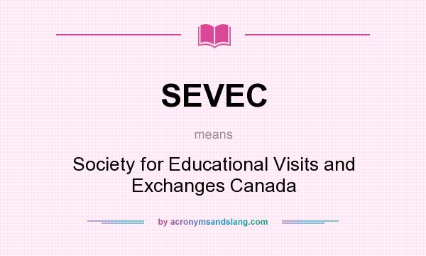 What does SEVEC mean? It stands for Society for Educational Visits and Exchanges Canada