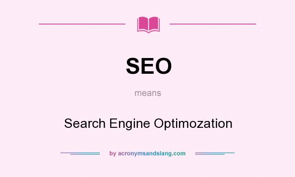 What does SEO mean? It stands for Search Engine Optimozation