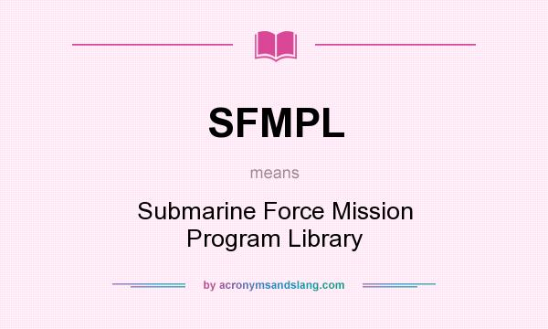 What does SFMPL mean? It stands for Submarine Force Mission Program Library