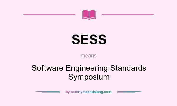 What does SESS mean? It stands for Software Engineering Standards Symposium