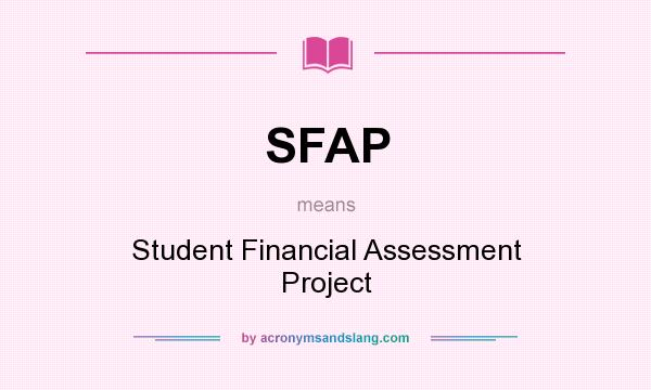 What does SFAP mean? It stands for Student Financial Assessment Project