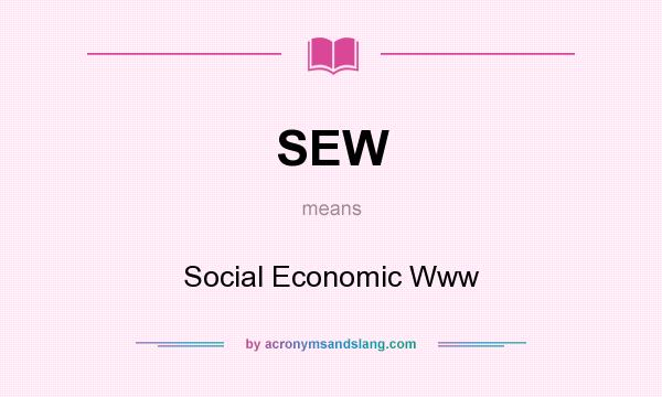 What does SEW mean? It stands for Social Economic Www