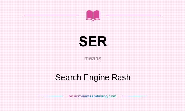 What does SER mean? It stands for Search Engine Rash