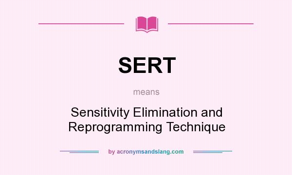 What does SERT mean? It stands for Sensitivity Elimination and Reprogramming Technique