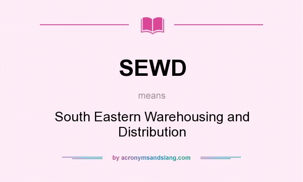 What does SEWD mean? It stands for South Eastern Warehousing and Distribution