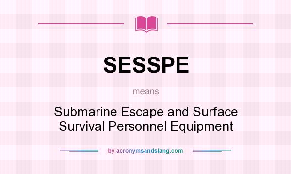 What does SESSPE mean? It stands for Submarine Escape and Surface Survival Personnel Equipment