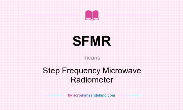 What does SFMR mean? It stands for Step Frequency Microwave Radiometer