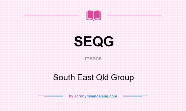 What does SEQG mean? It stands for South East Qld Group