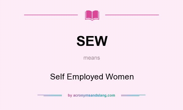 What does SEW mean? It stands for Self Employed Women