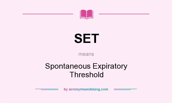 What does SET mean? It stands for Spontaneous Expiratory Threshold