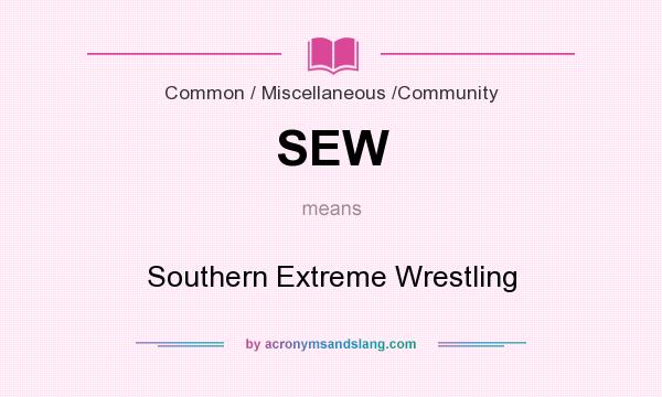 What does SEW mean? It stands for Southern Extreme Wrestling