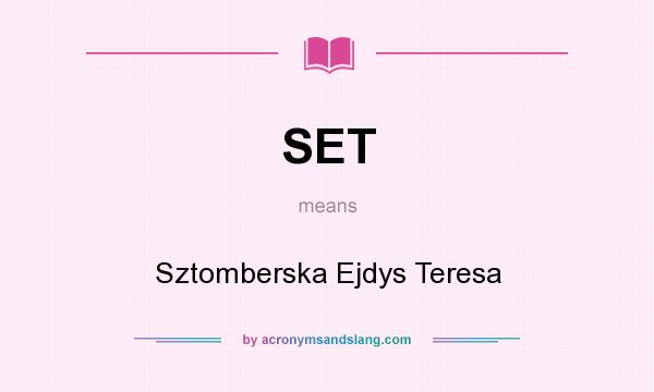 What does SET mean? It stands for Sztomberska Ejdys Teresa