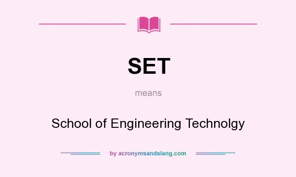 What does SET mean? It stands for School of Engineering Technolgy
