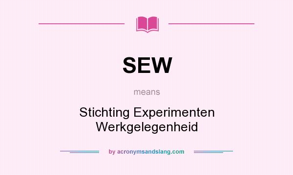 What does SEW mean? It stands for Stichting Experimenten Werkgelegenheid