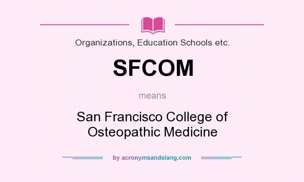 What does SFCOM mean? It stands for San Francisco College of Osteopathic Medicine