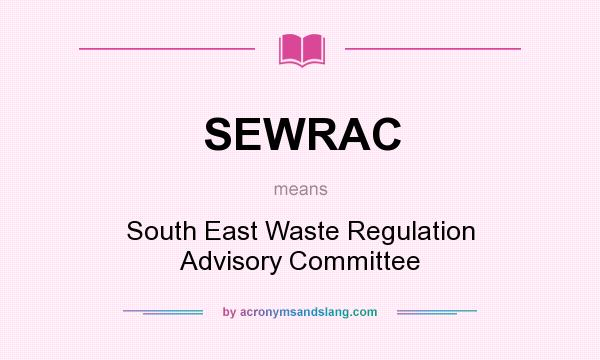 What does SEWRAC mean? It stands for South East Waste Regulation Advisory Committee