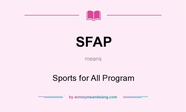 What does SFAP mean? It stands for Sports for All Program