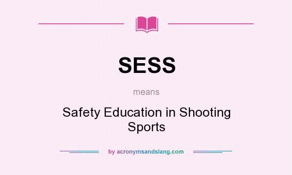 What does SESS mean? It stands for Safety Education in Shooting Sports