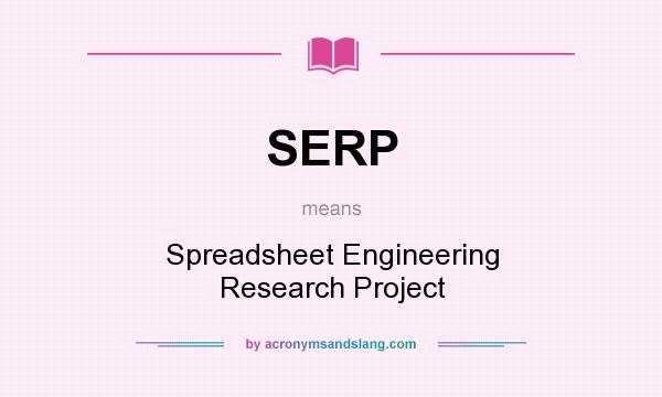 What does SERP mean? It stands for Spreadsheet Engineering Research Project