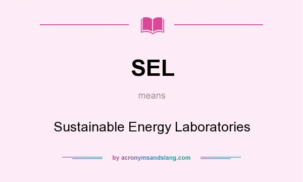 What does SEL mean? It stands for Sustainable Energy Laboratories