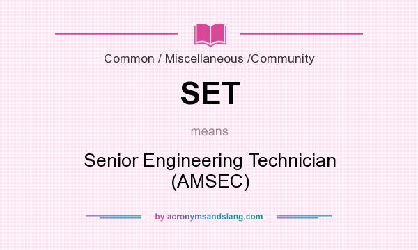What does SET mean? It stands for Senior Engineering Technician (AMSEC)