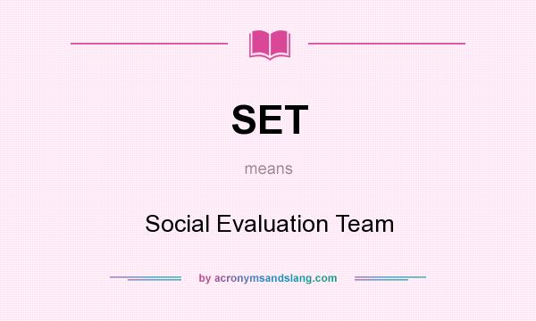 What does SET mean? It stands for Social Evaluation Team