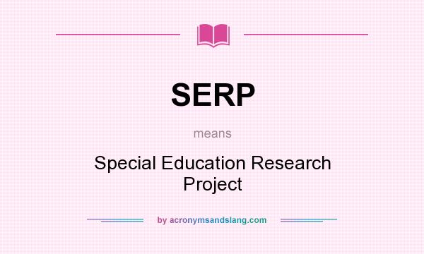 What does SERP mean? It stands for Special Education Research Project