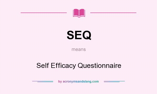 What does SEQ mean? It stands for Self Efficacy Questionnaire