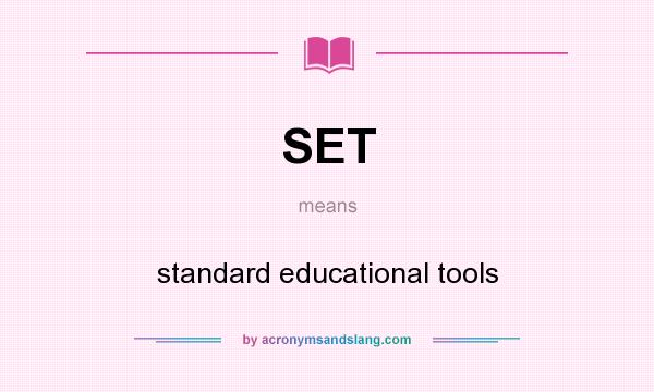 What does SET mean? It stands for standard educational tools