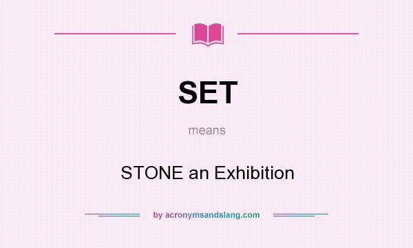 What does SET mean? It stands for STONE an Exhibition