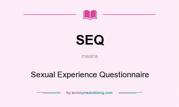 What does SEQ mean? It stands for Sexual Experience Questionnaire