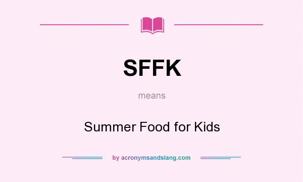 What does SFFK mean? It stands for Summer Food for Kids
