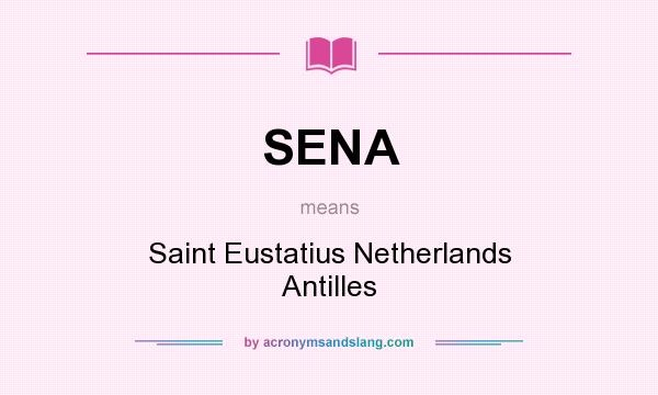 What does SENA mean? It stands for Saint Eustatius Netherlands Antilles