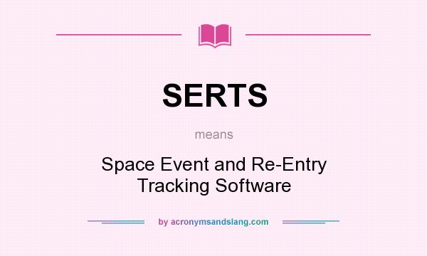 What does SERTS mean? It stands for Space Event and Re-Entry Tracking Software