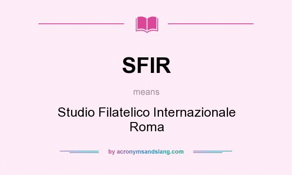 What does SFIR mean? It stands for Studio Filatelico Internazionale Roma