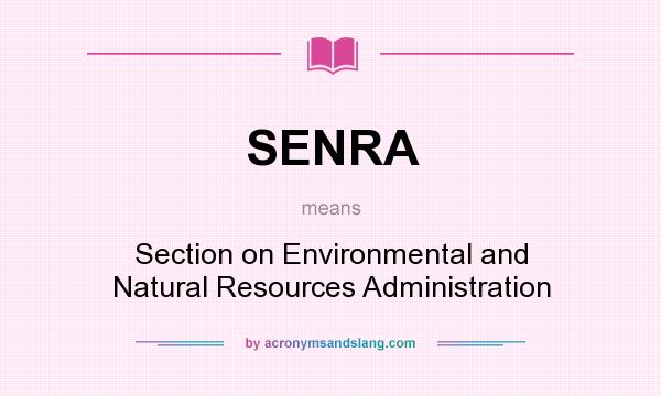 What does SENRA mean? It stands for Section on Environmental and Natural Resources Administration