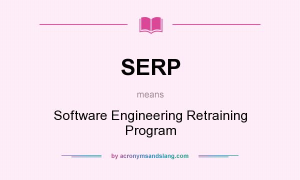What does SERP mean? It stands for Software Engineering Retraining Program