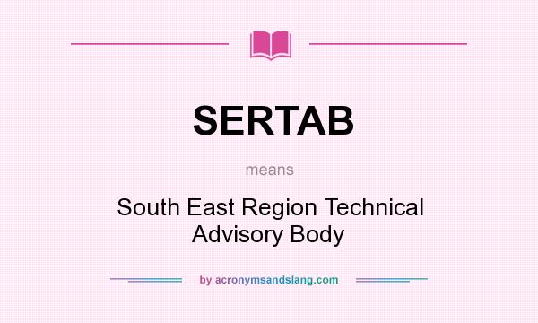 What does SERTAB mean? It stands for South East Region Technical Advisory Body