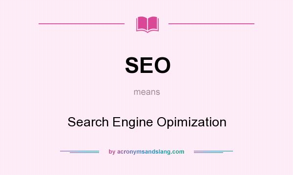 What does SEO mean? It stands for Search Engine Opimization
