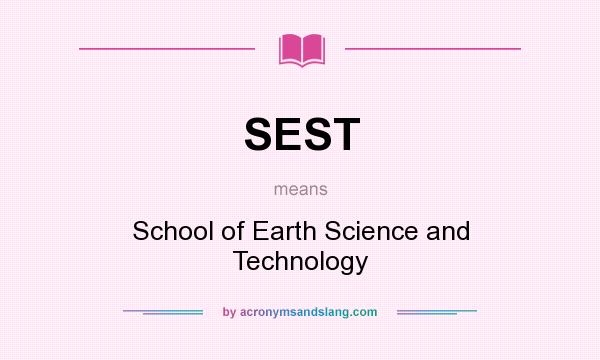 What does SEST mean? It stands for School of Earth Science and Technology