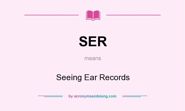 What does SER mean? It stands for Seeing Ear Records
