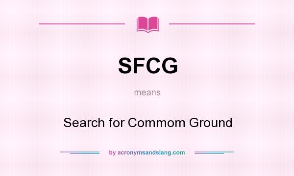 What does SFCG mean? It stands for Search for Commom Ground
