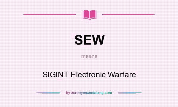 What does SEW mean? It stands for SIGINT Electronic Warfare